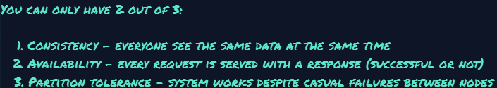 You can only have 2 out of 3: Consistency, Availability, Partition Tolerance